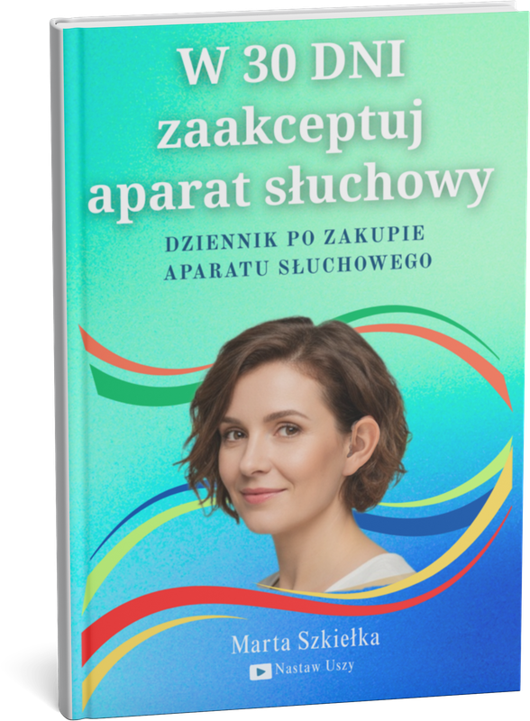 Okładka książki „W 30 dni zaakceptuj aparat słuchowy” — dziennik po zakupie